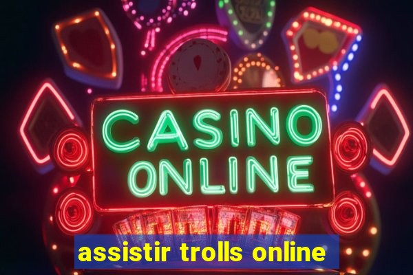 assistir trolls online